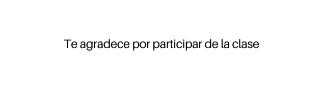 Te agradece por participar de la clase